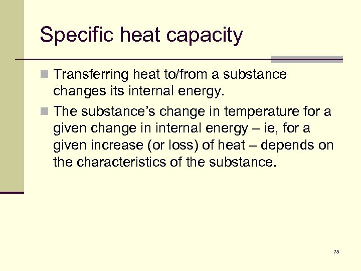 Specific heat capacity n Transferring heat to/from a substance changes its internal energy. n