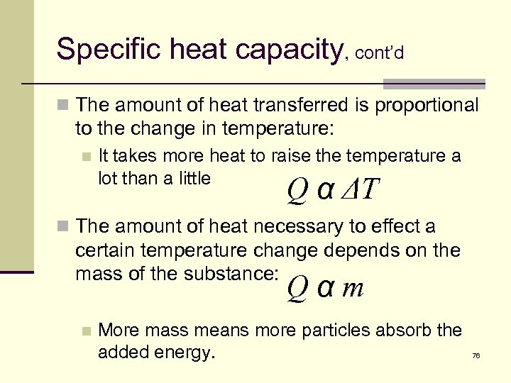 Specific heat capacity, cont’d n The amount of heat transferred is proportional to the