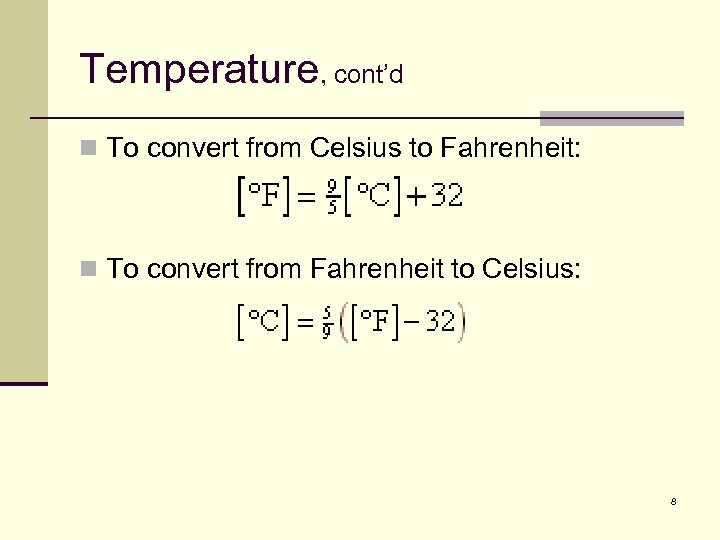 Temperature, cont’d n To convert from Celsius to Fahrenheit: n To convert from Fahrenheit