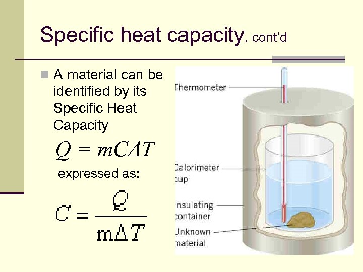 Specific heat capacity, cont’d n A material can be identified by its Specific Heat