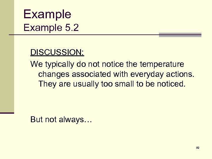 Example 5. 2 DISCUSSION: We typically do notice the temperature changes associated with everyday