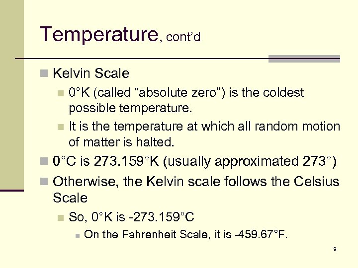 Temperature, cont’d n Kelvin Scale n 0°K (called “absolute zero”) is the coldest possible