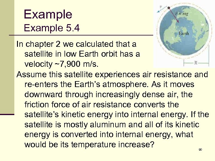 Example 5. 4 In chapter 2 we calculated that a satellite in low Earth