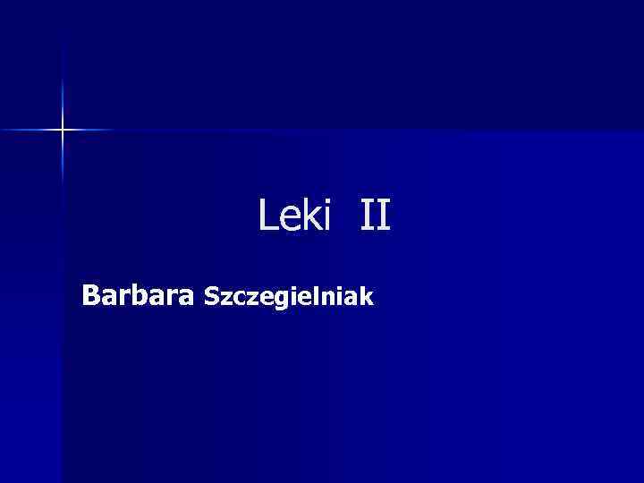 Leki II Barbara Szczegielniak 