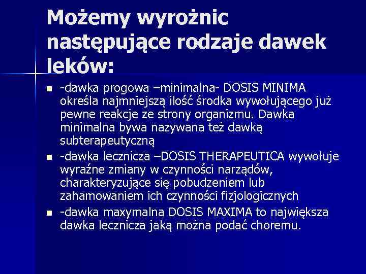 Możemy wyrożnic następujące rodzaje dawek leków: n n n -dawka progowa –minimalna- DOSIS MINIMA