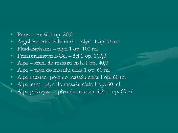  • • • Purex – maść 1 op. 20, 0 Argol-Essenza balsamica –