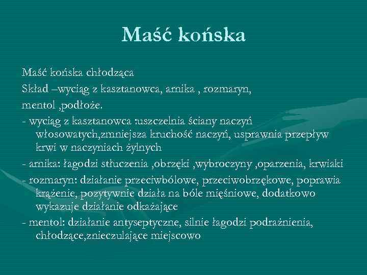 Maść końska chłodząca Skład –wyciąg z kasztanowca, arnika , rozmaryn, mentol , podłoże. -