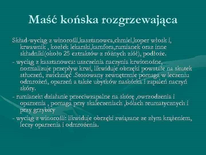 Maść końska rozgrzewająca Skład-wyciąg z winorośli, kasztanowca, chmiel, koper włosk i, krwawnik , kozłek