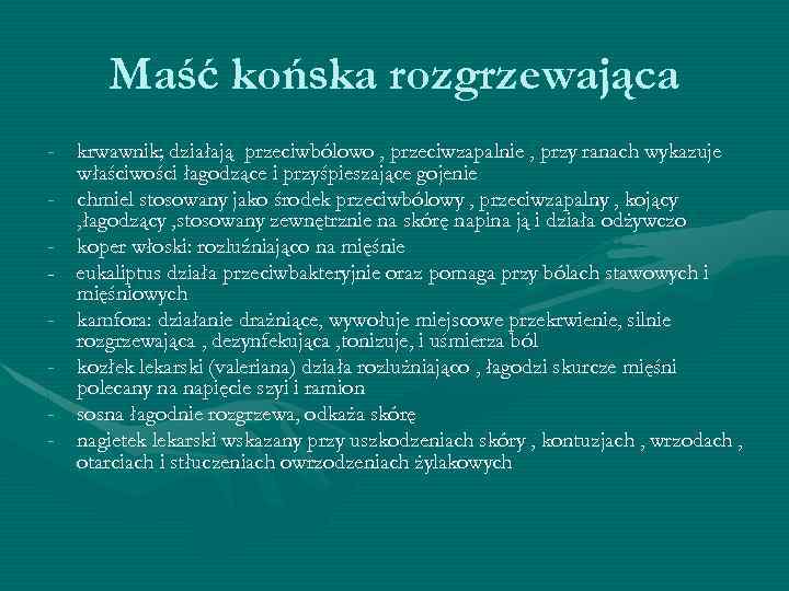 Maść końska rozgrzewająca - krwawnik; działają przeciwbólowo , przeciwzapalnie , przy ranach wykazuje właściwości
