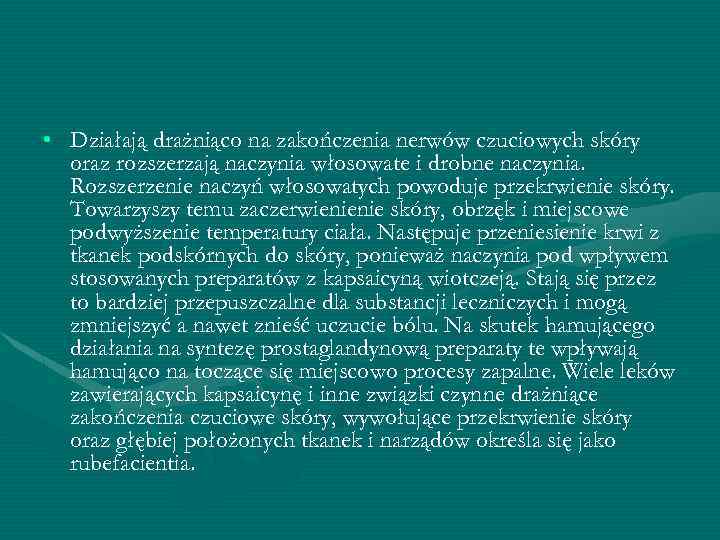  • Działają drażniąco na zakończenia nerwów czuciowych skóry oraz rozszerzają naczynia włosowate i