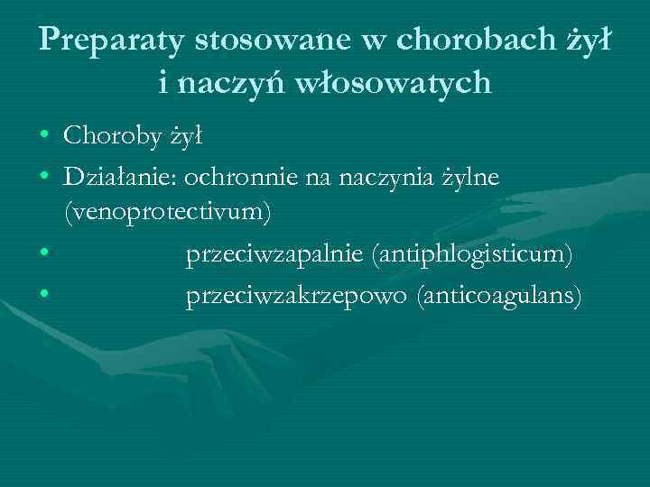 Preparaty stosowane w chorobach żył i naczyń włosowatych • Choroby żył • Działanie: ochronnie