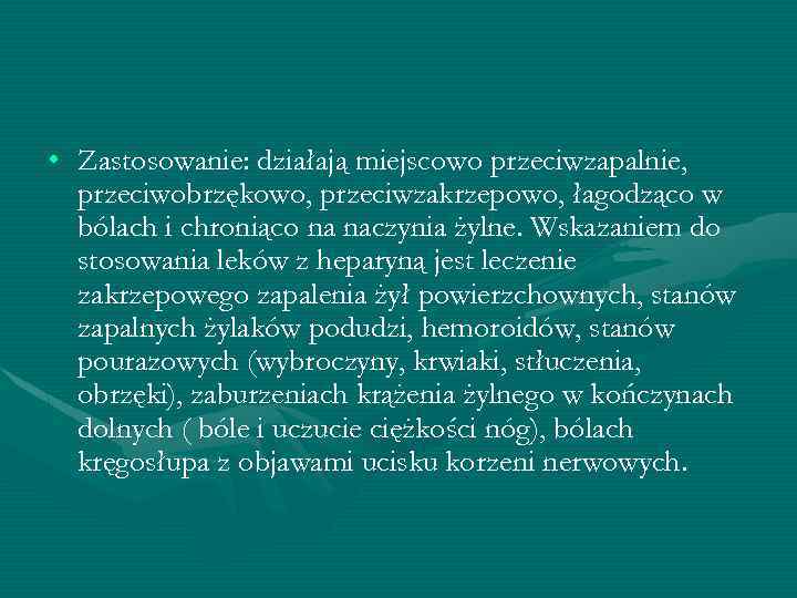 • Zastosowanie: działają miejscowo przeciwzapalnie, przeciwobrzękowo, przeciwzakrzepowo, łagodząco w bólach i chroniąco na