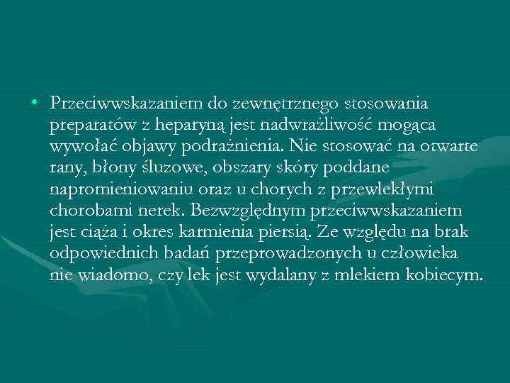  • Przeciwwskazaniem do zewnętrznego stosowania preparatów z heparyną jest nadwrażliwość mogąca wywołać objawy