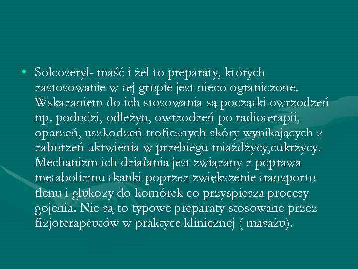  • Solcoseryl- maść i żel to preparaty, których zastosowanie w tej grupie jest