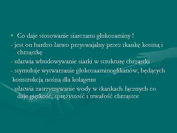  • Co daje stosowanie siarczanu glukozaminy ! - jest on bardzo łatwo przyswajalny