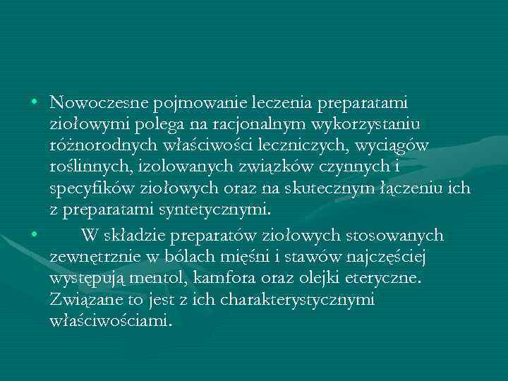  • Nowoczesne pojmowanie leczenia preparatami ziołowymi polega na racjonalnym wykorzystaniu różnorodnych właściwości leczniczych,