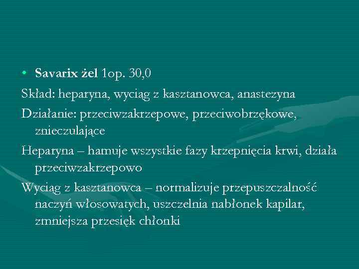  • Savarix żel 1 op. 30, 0 Skład: heparyna, wyciąg z kasztanowca, anastezyna