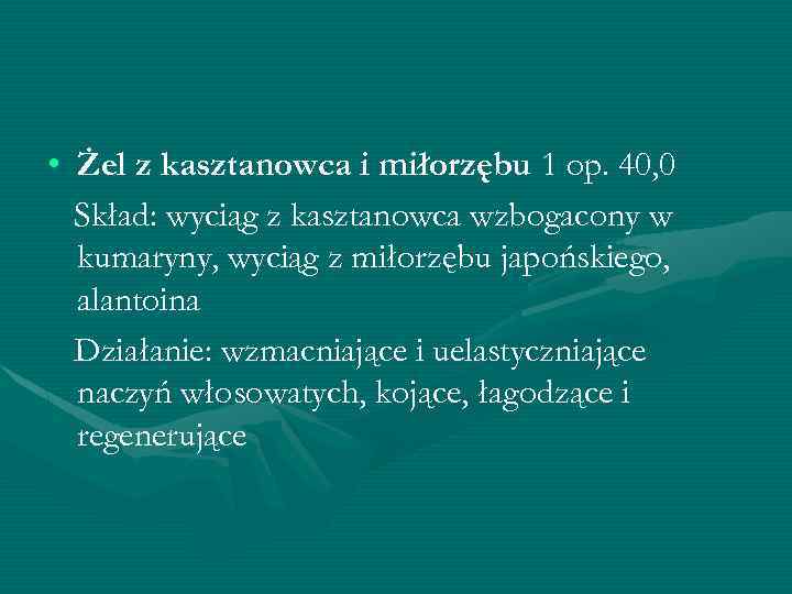  • Żel z kasztanowca i miłorzębu 1 op. 40, 0 Skład: wyciąg z