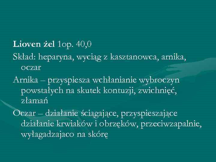 Lioven żel 1 op. 40, 0 Skład: heparyna, wyciąg z kasztanowca, arnika, oczar Arnika