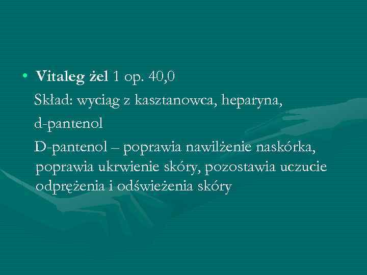  • Vitaleg żel 1 op. 40, 0 Skład: wyciąg z kasztanowca, heparyna, d-pantenol
