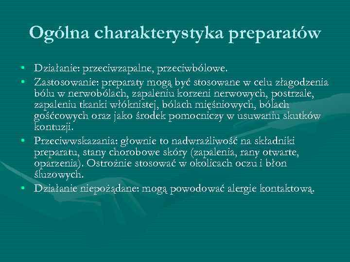 Ogólna charakterystyka preparatów • Działanie: przeciwzapalne, przeciwbólowe. • Zastosowanie: preparaty mogą być stosowane w