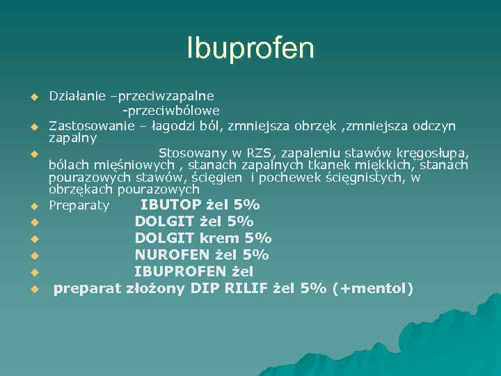 Ibuprofen u u u u u Działanie –przeciwzapalne -przeciwbólowe Zastosowanie – łagodzi ból, zmniejsza