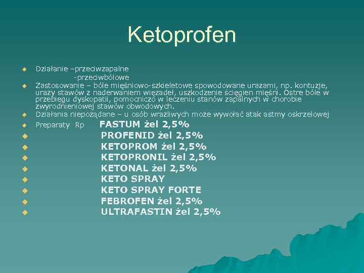Ketoprofen u u u Działanie –przeciwzapalne -przeciwbólowe Zastosowanie – bóle mięśniowo-szkieletowe spowodowane urazami, np.