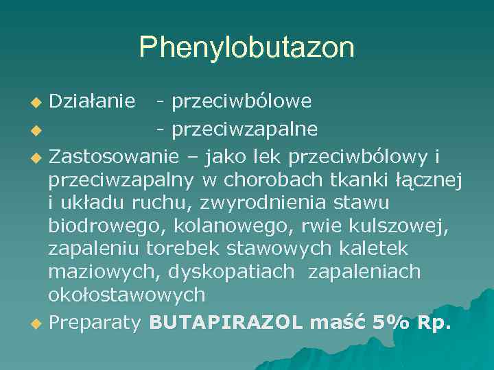 Phenylobutazon - przeciwbólowe u - przeciwzapalne u Zastosowanie – jako lek przeciwbólowy i przeciwzapalny