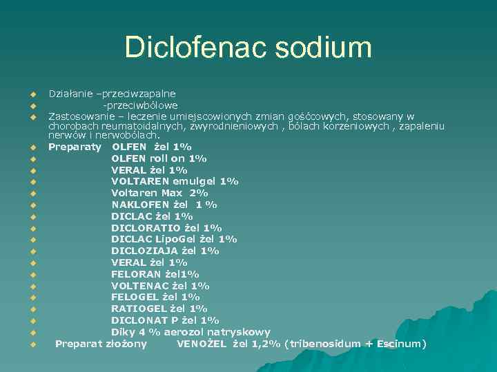 Diclofenac sodium u u u u u u Działanie –przeciwzapalne -przeciwbólowe Zastosowanie – leczenie