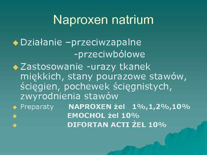 Naproxen natrium u Działanie –przeciwzapalne -przeciwbólowe u Zastosowanie -urazy tkanek miękkich, stany pourazowe stawów,