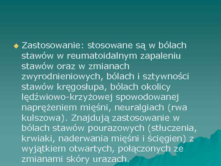 u Zastosowanie: stosowane są w bólach stawów w reumatoidalnym zapaleniu stawów oraz w zmianach