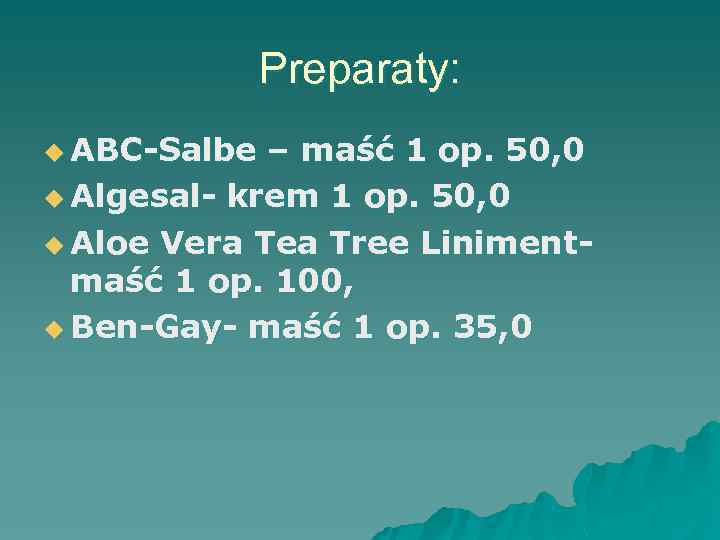 Preparaty: u ABC-Salbe – maść 1 op. 50, 0 u Algesal- krem 1 op.