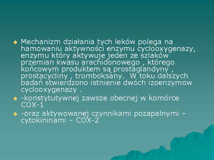 u u u Mechanizm działania tych leków polega na hamowaniu aktywności enzymu cyclooxygenazy, enzymu