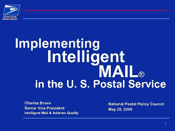 Implementing Intelligent MAIL® in the U. S. Postal Service Charles Bravo Senior Vice President