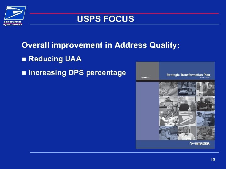 USPS FOCUS Overall improvement in Address Quality: n Reducing UAA n Increasing DPS percentage