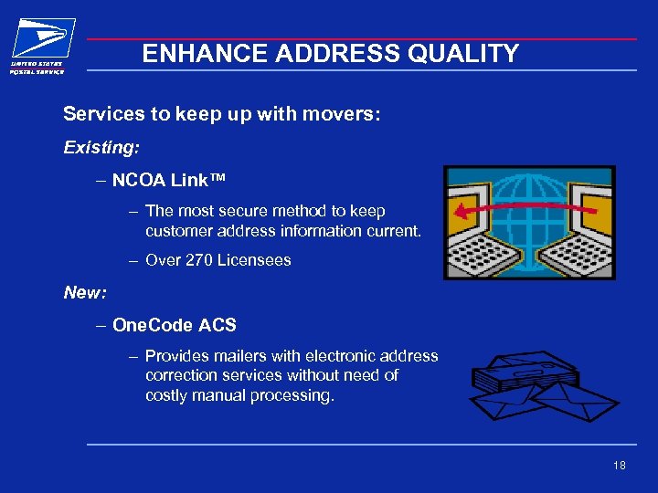 ENHANCE ADDRESS QUALITY Services to keep up with movers: Existing: – NCOA Link™ –