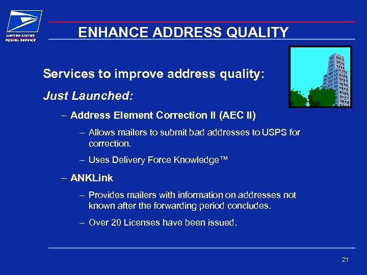 ENHANCE ADDRESS QUALITY Services to improve address quality: Just Launched: – Address Element Correction