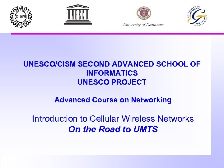 UNESCO/CISM SECOND ADVANCED SCHOOL OF INFORMATICS UNESCO PROJECT Advanced Course on Networking Introduction to