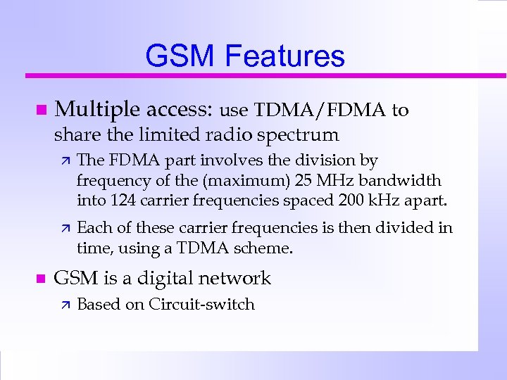 GSM Features n Multiple access: use TDMA/FDMA to share the limited radio spectrum ä