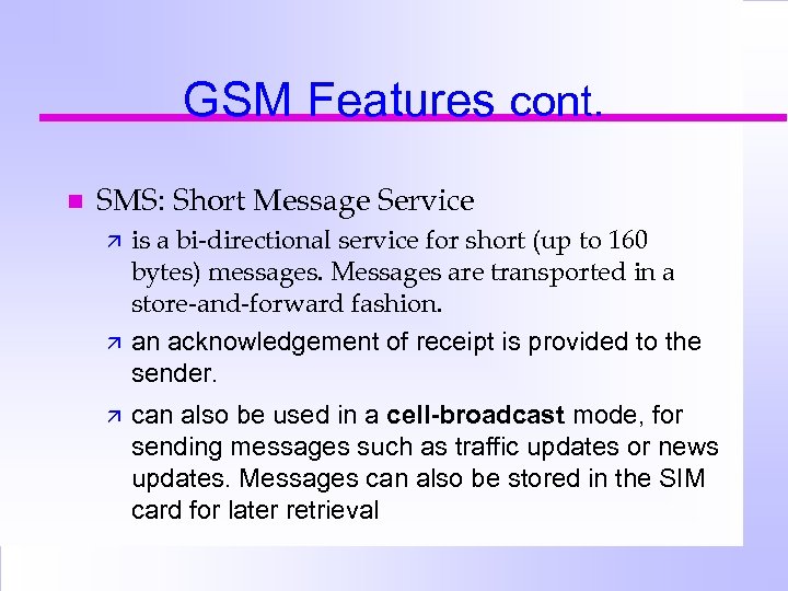 GSM Features cont. n SMS: Short Message Service ä ä ä is a bi-directional