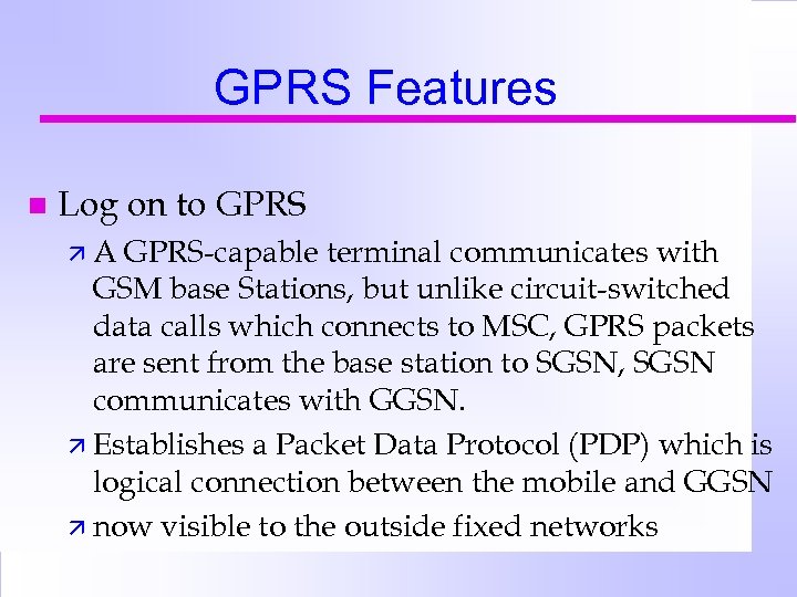 GPRS Features n Log on to GPRS äA GPRS-capable terminal communicates with GSM base