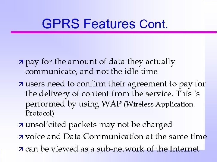GPRS Features Cont. ä pay for the amount of data they actually communicate, and