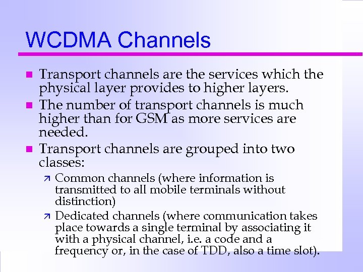 WCDMA Channels n n n Transport channels are the services which the physical layer