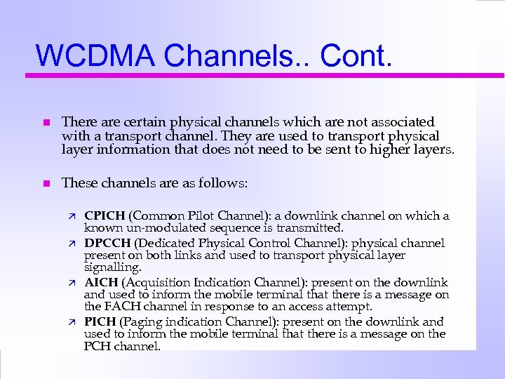 WCDMA Channels. . Cont. n There are certain physical channels which are not associated