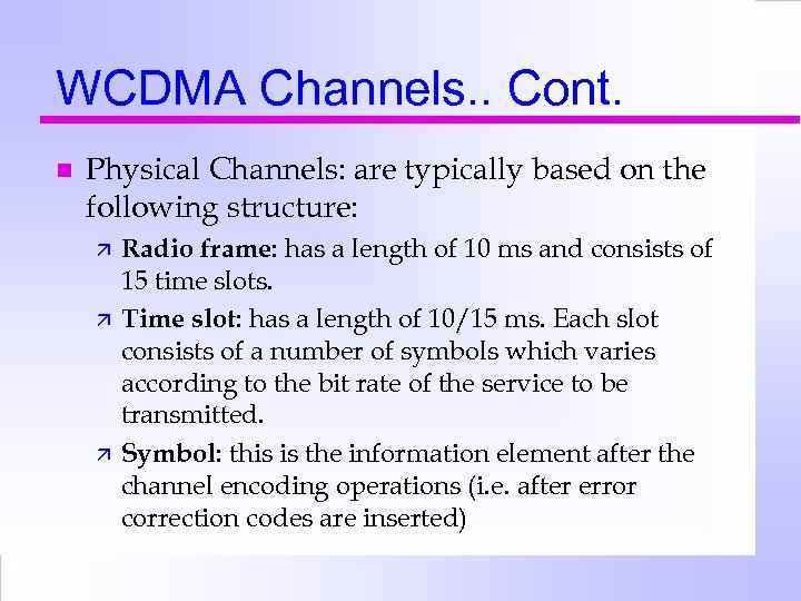 WCDMA Channels. . Cont. n Physical Channels: are typically based on the following structure: