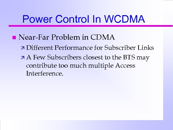 Power Control In WCDMA n Near-Far Problem in CDMA ä Different Performance for Subscriber