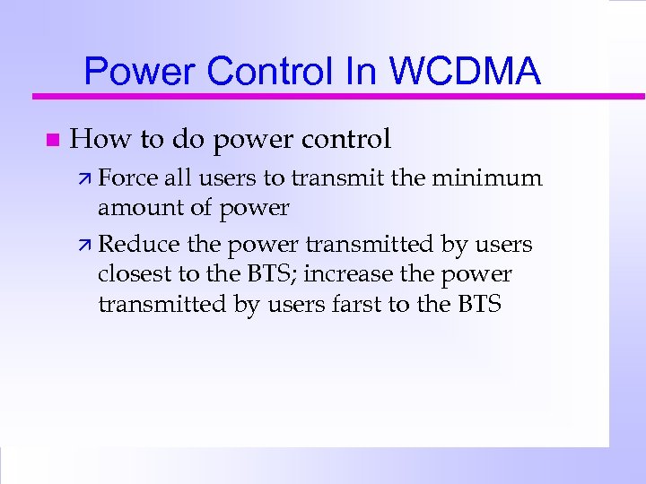 Power Control In WCDMA n How to do power control ä Force all users