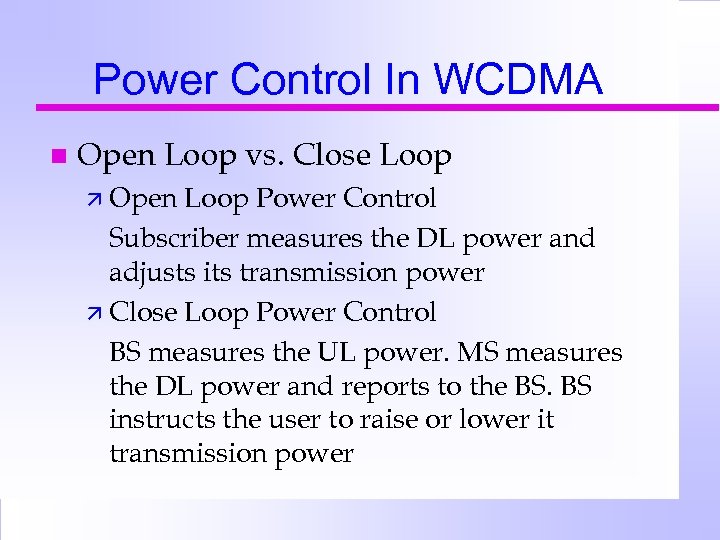 Power Control In WCDMA n Open Loop vs. Close Loop ä Open Loop Power