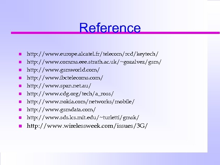 Reference n http: //www. europe. alcatel. fr/telecom/rcd/keytech/ http: //www. comms. eee. strath. ac. uk/~gozalvez/gsm/