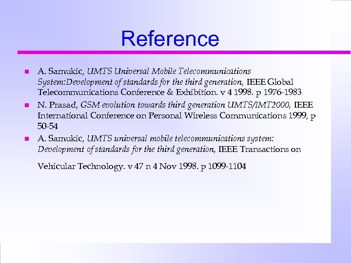 Reference n n n A. Samukic, UMTS Universal Mobile Telecommunications System: Development of standards